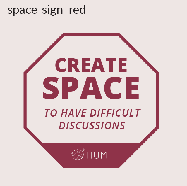 Create space to have difficult discussions, sign example HUM message